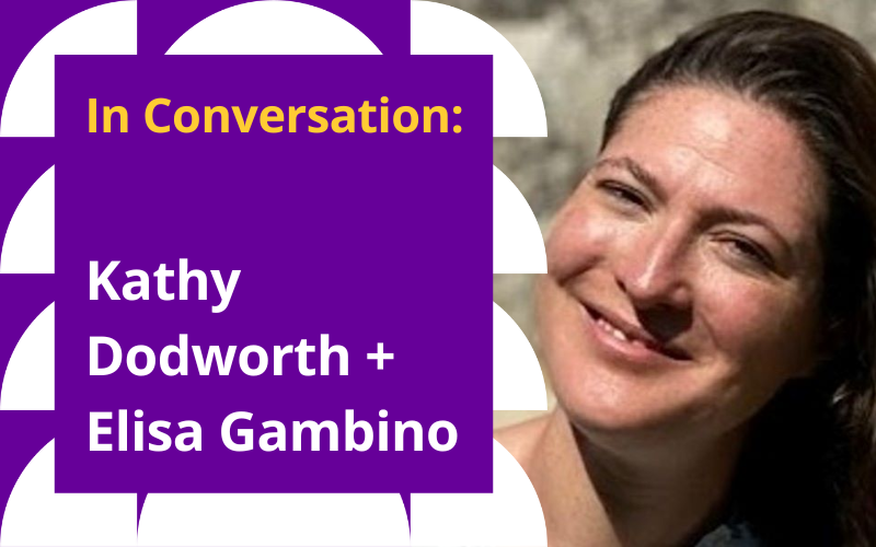 In Conversation: Kathy Dodworth + Elisa Gambino
