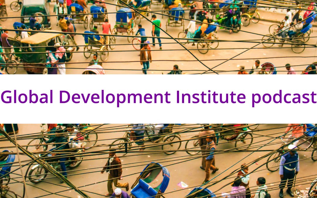 Global Development Institute launches its brand new podcast
